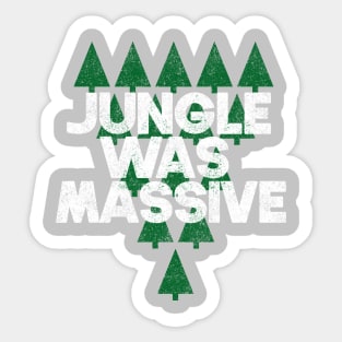 Jungle was massive Sticker